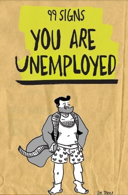 Cover of 99 Signs You Are Unemployed