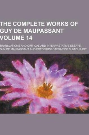 Cover of The Complete Works of Guy de Maupassant; Translations and Critical and Interpretative Essays Volume 14