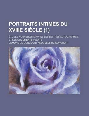 Book cover for Portraits Intimes Du Xviiie Siecle; Etudes Nouvelles D'Apres Les Lettres Autographes Et Les Documents Inedits (1)