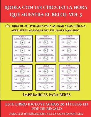 Cover of Imprimibles para bebés (Rodea con un círculo la hora que muestra el reloj- Vol 5)