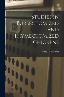 Book cover for Studies in Bursectomized and Thymectomized Chickens