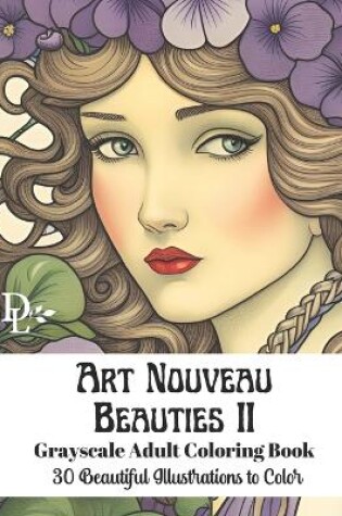 Cover of Art Nouveau Beauties II - Grayscale Adult Coloring Book