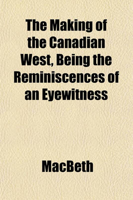 Book cover for The Making of the Canadian West, Being the Reminiscences of an Eyewitness