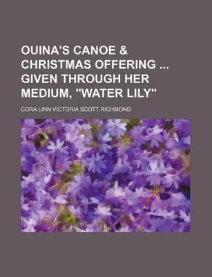 Book cover for Ouina's Canoe & Christmas Offering Given Through Her Medium, "Water Lily"