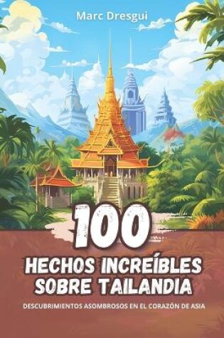 Cover of 100 Hechos Increíbles sobre Tailandia