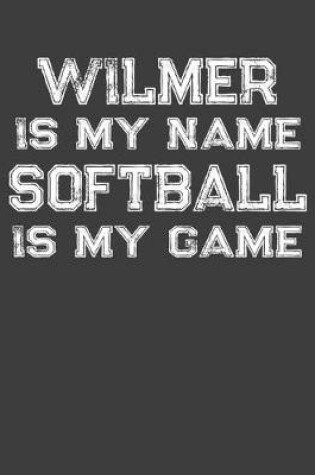 Cover of Wilmer Is My Name Softball Is My Game