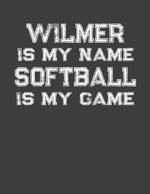 Book cover for Wilmer Is My Name Softball Is My Game
