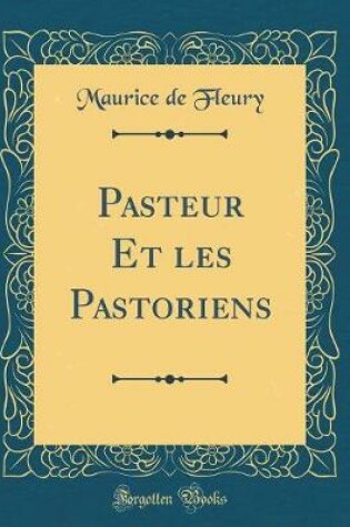 Cover of Pasteur Et les Pastoriens (Classic Reprint)