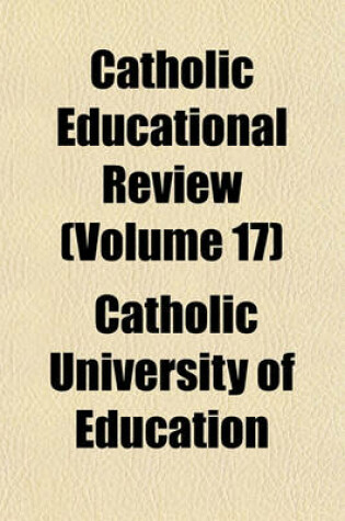 Cover of Catholic Educational Review (Volume 17)