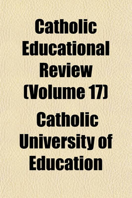 Book cover for Catholic Educational Review (Volume 17)