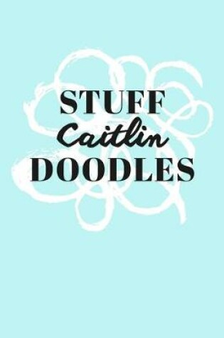 Cover of Stuff Caitlin Doodles