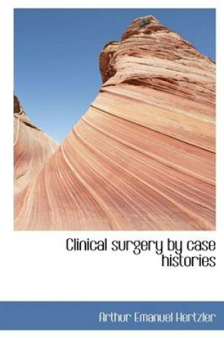 Cover of Clinical Surgery by Case Histories