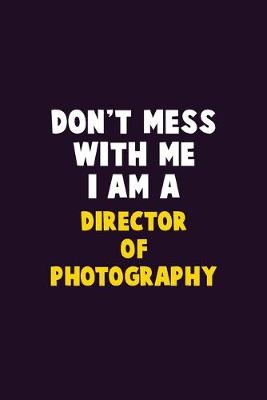 Book cover for Don't Mess With Me, I Am A Director of Photography