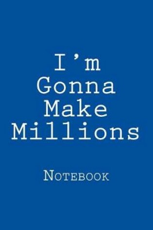 Cover of I'm Gonna Make Millions