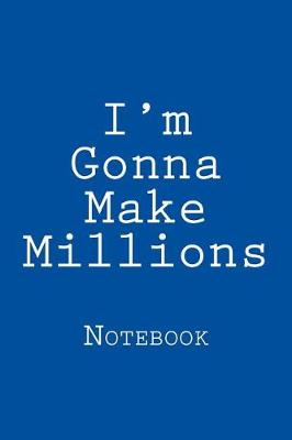 Book cover for I'm Gonna Make Millions