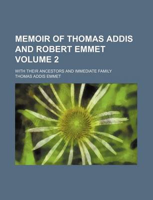 Book cover for Memoir of Thomas Addis and Robert Emmet Volume 2; With Their Ancestors and Immediate Family