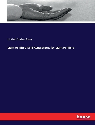Book cover for Light Artillery Drill Regulations for Light Artillery
