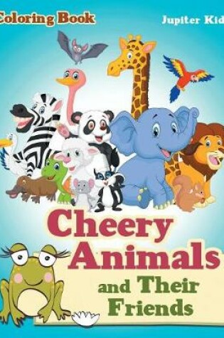 Cover of Cheery Animals and Their Friends Coloring Book