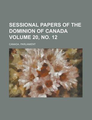 Book cover for Sessional Papers of the Dominion of Canada Volume 20, No. 12