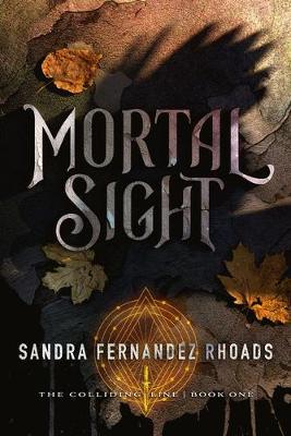 Mortal Sight by Sandra Fernandez Rhoads