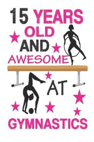 Cover of 15 Years Old And Awesome At Gymnastics