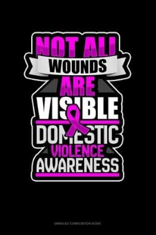 Cover of Not All Wounds Are Visible Domestic Violence Awareness