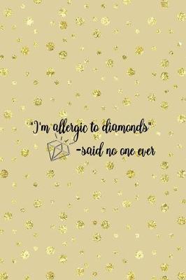 Cover of "I'm Allergic To Diamonds" -Said No One Ever