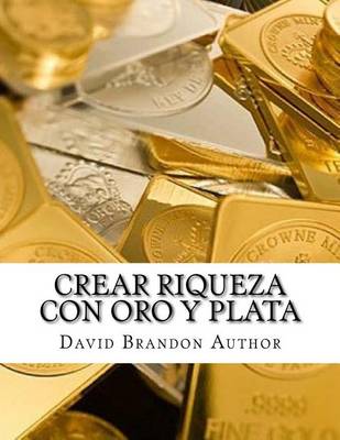 Book cover for Crear riqueza con oro y plata