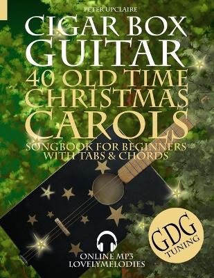 Book cover for 40 Old Time Christmas Carols - GDG Cigar Box Guitar Songbook for Beginners with Tabs and Chords