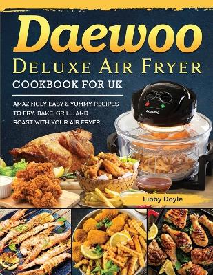 Book cover for Daewoo Deluxe Air Fryer Cookbook for UK