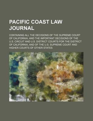 Book cover for Pacific Coast Law Journal (Volume 10); Containing All the Decisions of the Supreme Court of California, and the Important Decisions of the U.S. Circuit and U.S. District Courts for the District of California, and of the U.S. Supreme Court and Higher Courts