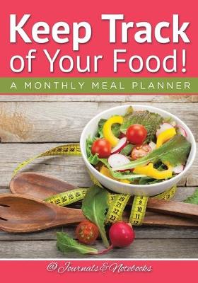 Book cover for Keep Track of Your Food! A Monthly Meal Planner