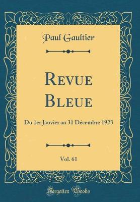 Book cover for Revue Bleue, Vol. 61: Du 1er Janvier au 31 Décembre 1923 (Classic Reprint)