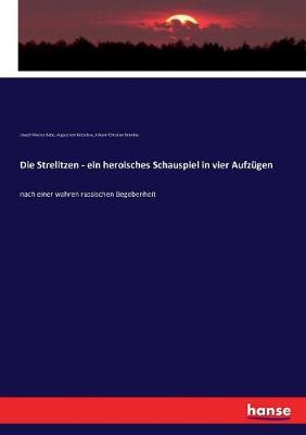 Book cover for Die Strelitzen - ein heroisches Schauspiel in vier Aufzugen