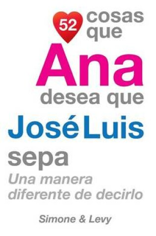 Cover of 52 Cosas Que Ana Desea Que José Luis Sepa