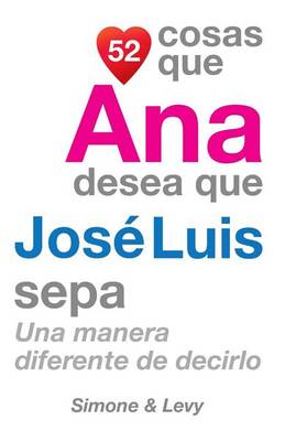 Book cover for 52 Cosas Que Ana Desea Que José Luis Sepa