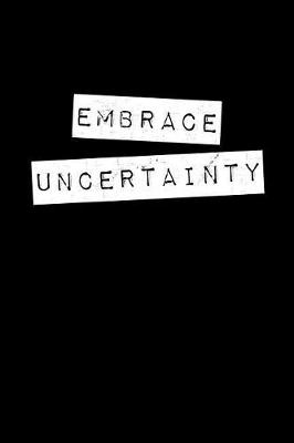 Book cover for Embrace Uncertainty Notebook