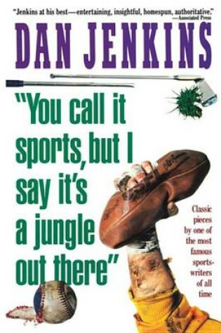 Cover of "YOU CALL IT SPORTS, BUT I SAY IT'S A JUNGLE OUT THERE!"