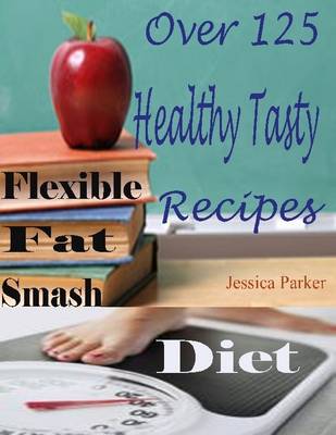 Book cover for Flexible Fat Smash Diet : Over 125 Healthy Tasty Recipes