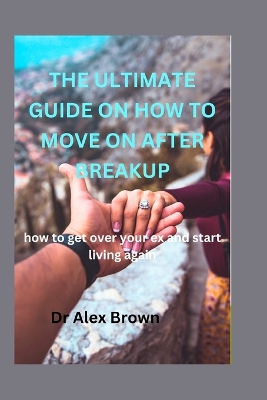 Book cover for The Ultimate Guide on How to Move on After Breakup