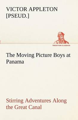 Book cover for The Moving Picture Boys at Panama Stirring Adventures Along the Great Canal