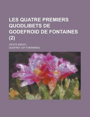 Book cover for Les Quatre Premiers Quodlibets de Godefroid de Fontaines; (Texte Inedit) (2)