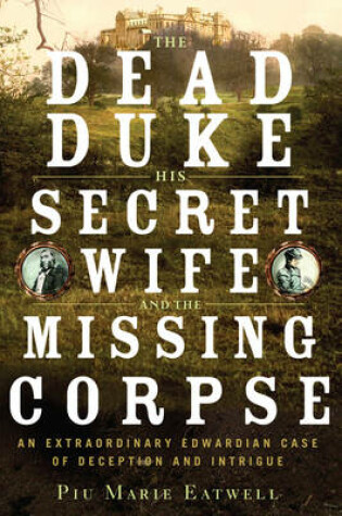 Cover of The Dead Duke, His Secret Wife, and the Missing Corpse