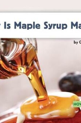 Cover of How Is Maple Syrup Made?