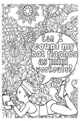 Book cover for Can I Count My Hot Flashes as Mini Workouts?