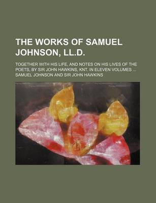 Book cover for The Works of Samuel Johnson, LL.D; Together with His Life, and Notes on His Lives of the Poets, by Sir John Hawkins, Knt. in Eleven Volumes