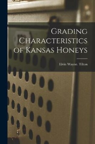 Cover of Grading Characteristics of Kansas Honeys