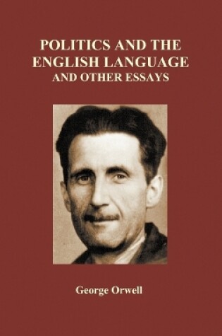 Cover of Politics and the English Language and Other Essays (Hardback)