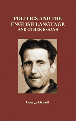 Book cover for Politics and the English Language and Other Essays (Hardback)
