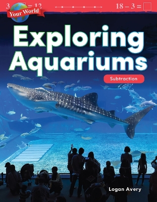 Cover of Your World: Exploring Aquariums: Subtraction